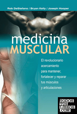 Medicina muscular. El revolucionario acercamiento para mantener, fortalezer y reparar tus músculos y articulaciones