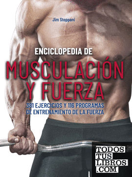 Enciclopedia de musculación y fuerza. 381 ejercicios y 116 programas de entrenamiento de la fuerza