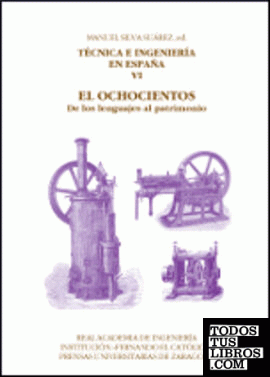 Técnica e ingeniería en España VI. El Ochocientos. De los lenguajes al patrimonio