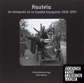 Kautela. Un fotógrafo en la España frenquista (1928-1944)