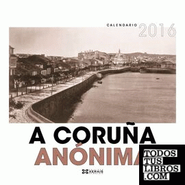 Calendario 2016. A Coruña anónima