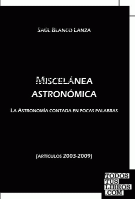 Miscelánea astronómica. La Astronomía contada en pocas palabras (artículos 2003-