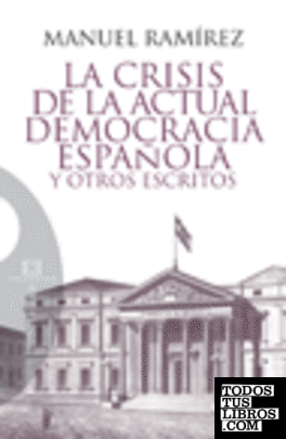 La crisis de la actual democracia española y otros escritos