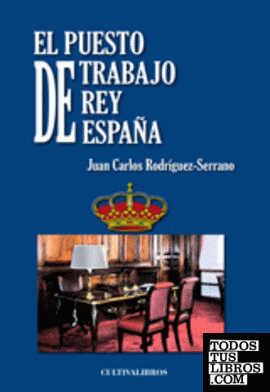 El puesto de trabajo del rey de España. Aproximación al oficio real desde un mod