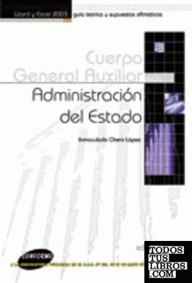 Cuerpo General Auxiliar de la Administración del Estado. Word y Excel 2003. Guía teórica y supuestos ofimático