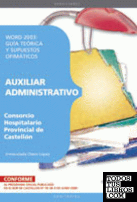 Auxiliar Administrativo del Consorcio Hospitalario Provincial de Castellón. Word 2003: Guía teórica y supuestos ofimáticos