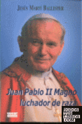 Juan Pablo II magno, luchador de raza
