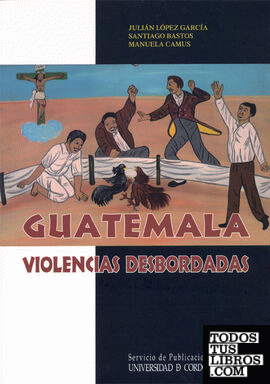 Guatemala, violencias desbordadas