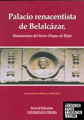 Palacio renacentista del Castillo de Belalcázar. Humanismo del tercer Duque de Béjar
