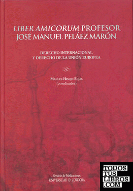 Liber amicorum. Profesor José Manuel Pelaez Maron. Derecho Internacional y Derecho de la Union Europea