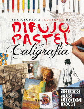Enciclopedia ilustrada de dibujo, pastel y caligrafía