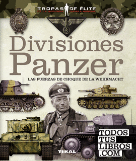Divisiones Panzer. Las fuerzas de choque de la Wehrmacht