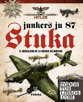 Junkers Ju 87 Stuka. El mensajero de la guerra relámpago