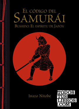 El código del samurái. Bushido: El espíritu de Japón