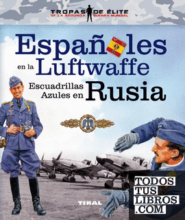 Españoles en la Luftwaffe. Escuadrillas Azules en Rusia