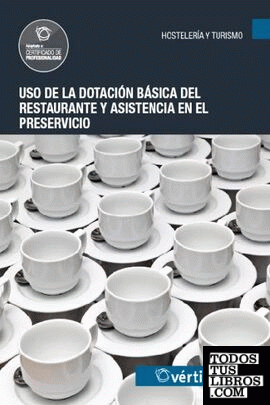 Uso de la dotación básica del restaurante y asistencia en el preservicio UF0058 (Ed. 2013)