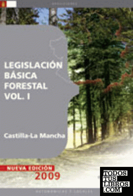 Legislación Básica Forestal Castilla-La Mancha Vol. I.
