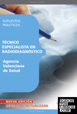 Técnico Especialista en Radiodiagnóstico, Agencia Valenciana de Salud. Supuestos prácticos