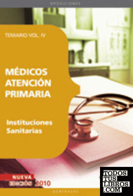 Médicos Atención Primaria de Instituciones Sanitarias. Temario Vol. IV.