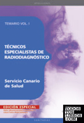 Técnicos Especialistas de Radiodiagnóstico del Servicio Canario de Salud. Temario Vol. I. EDICIÓN ESPECIAL
