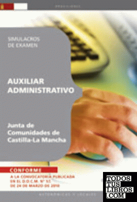 Auxiliar Administrativo. Junta de Comunidades de Castilla-La Mancha. Simulacros de Examen