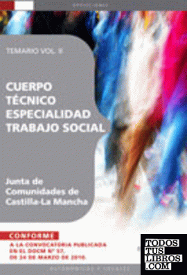 Cuerpo Técnico. Especialidad Trabajo Social. Junta de Comunidades de Castilla-La Mancha.Temario Vol. II.