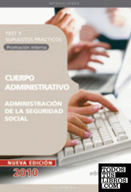 Oposiciones Cuerpo Administrativo, promoción interna, Administración de la Seguridad Social. Test y supuestos prácticos