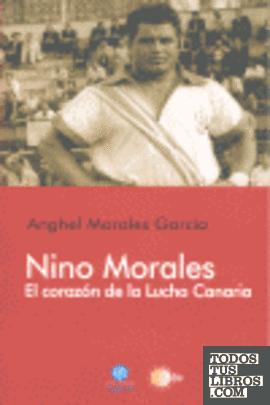 NINO MORALES EL CORAZON DE LA LUCHA CANARIA