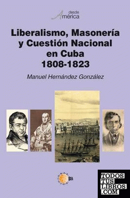 Liberalismo, masonería y cuestión nacional en Cuba, 1808-1823
