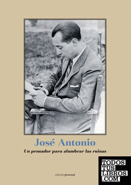 José Antonio, un pensador para alumbrar las ruinas