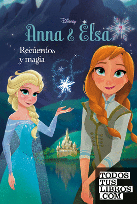 Frozen. Anna y Elsa. Recuerdos y magia