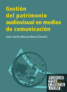 Gestión del patrimonio audiovisual en medios de comunicación Gestión del patrimonio audiovisual en medios de comunicación