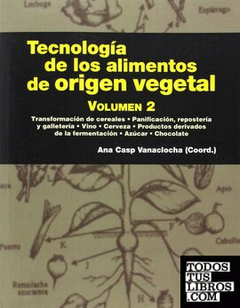 Tecnología de los alimentos de origen vegetal. Volumen II