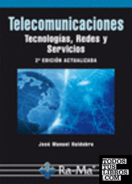 Telecomunicaciones. Tecnologías, Redes y Servicios. 2ª Edición actualizada