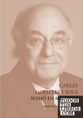 Carles Miralles i Solà : sessió en memòria  Sala Prat de la Riba, 28 de gener de 2016