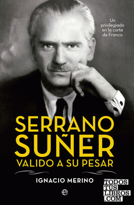 Serrano Súñer, valido a su pesar