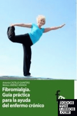FIBRIOMIALGIA. Guía práctica para la ayuda del enfermo cróni