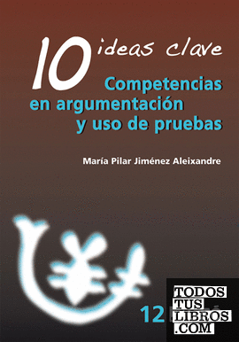 10 Ideas Clave. Competencias en argumentación y uso de pruebas 10 Ideas Clave. Competencias en argumentación y uso de pruebas