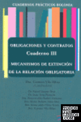 Cuadernos Prácticos Bolonia. Obligaciones y Contratos. Cuaderno III. Mecanismos de extinción de la relación obligatoria.