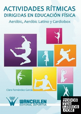 Actividades rítmicas dirigidas en educación física. aeróbic, aeróbic latino y cardiobox