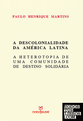 A descolonialidade da america latina e a heterotopia de uma comunidade de destin