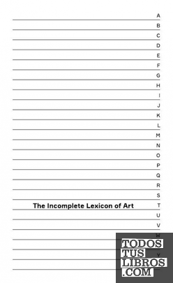 THE INCOMPLETE LEXICON OF ART