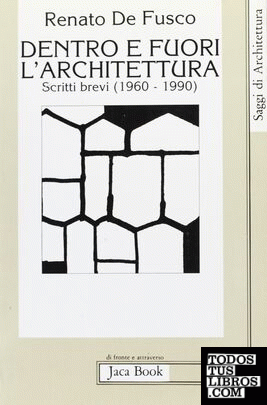 DENTRO E FUORI L' ARCHITETTURA. SCRITTI BREVI (1960- 1990)