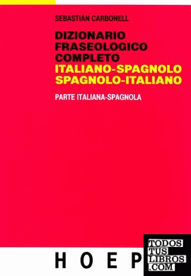 Dizionario Fraseologico Italiano. Parte Italiana-Spagnola