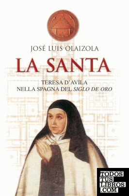 Santa, La: Teresa d'Avila nella Spagna del Siglo de Oro