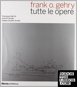 GHERY: FRANK GEHRY: TUTTE LE OPERE