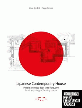 Japanese Cantemporary House. Piccola antologia di spazi fluttuanti. Small antolo