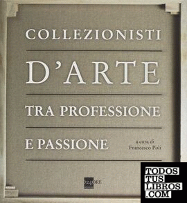 COLLEZIONISTI D'ARTE TRA PROFESSIONE E PASSIONE