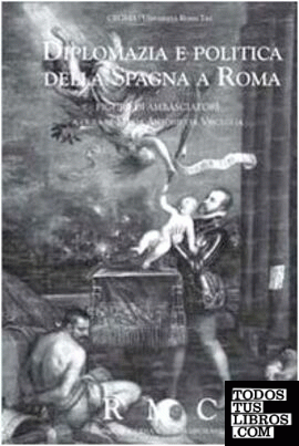 Diplomazia e politica della Spagna a Roma. Figure di ambasciatori