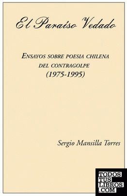 El Paraiso Vedado. Ensayos Sobre Poesia Chilena del Contragolpe (1975-1995)